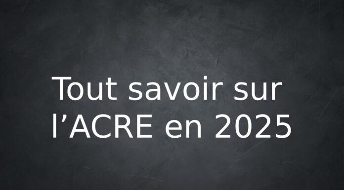 Tout savoir sur l’ACRE en 2025 : Une aide précieuse pour les entrepreneurs Tout savoir sur l’ACRE en 2025